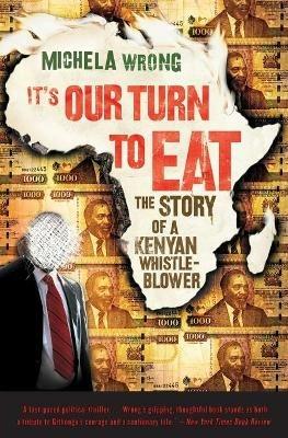 It's Our Turn to Eat: The Story of a Kenyan Whistle-Blower - Michela Wrong - cover