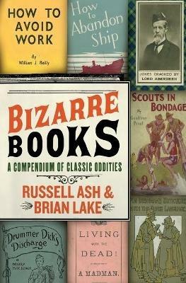 Bizarre Books: A Compendium of Classic Oddities - Russell Ash,Brian Lake - cover
