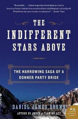 Indifferent Stars Above: The Harrowing Saga of a Donner Party Bride - Daniel James Brown - cover