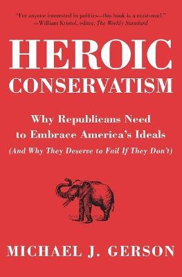 Heroic Conservatism - Michael J Gerson - cover