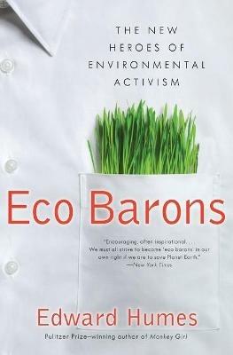 Eco Barons: The New Heroes of Environmental Activism - Edward Humes - cover