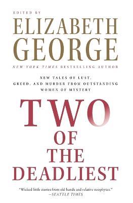 Two of the Deadliest: New Tales of Lust, Greed, and Murder from Outstanding Women of Mystery - Elizabeth George - cover