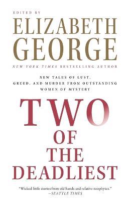 Two of the Deadliest: New Tales of Lust, Greed, and Murder from Outstanding Women of Mystery - Elizabeth George - cover