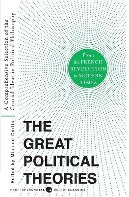 Great Political Theories V.2: A Comprehensive Selection of the Crucial Ideas in Political Philosophy from the French Revolution to Modern Times - M Curtis,Michael Curtis - cover
