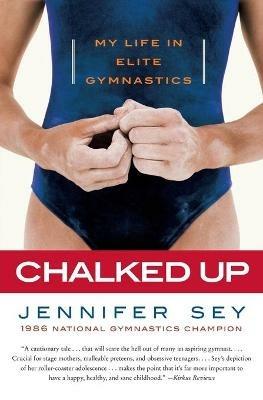 Chalked Up: My Life in Elite Gymnastics - Jennifer Sey - cover