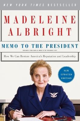 Memo to the President: How We Can Restore America's Reputation and Leadership - Madeleine Albright - cover