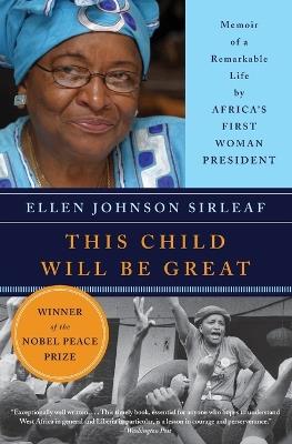 This Child Will Be Great: Memoir of a Remarkable Life by Africa's First Woman President - Ellen Johnson Sirleaf - cover