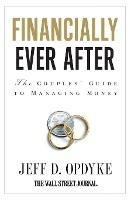 Financially Ever After: The Couples' Guide to Managing Money - Jeff D. Opdyke - cover