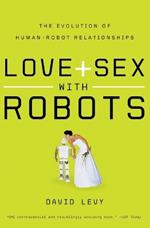 Love and Sex with Robots: The Evolution of Human-Robot Relationships