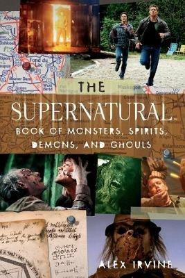 The "supernatural" Book of Monsters, Spirits, Demons, and Ghouls - Alex Irvine - cover