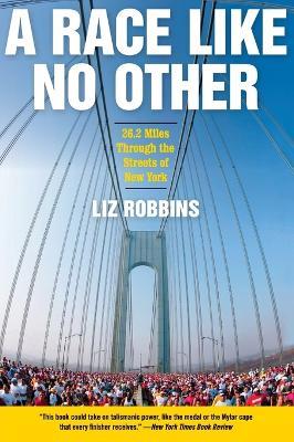 A Race Like No Other: 26.2 Miles Through the Streets of New York - Liz Robbins - cover