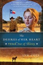 The Desires of Her Heart: Texas: Star of Destiny Book 1