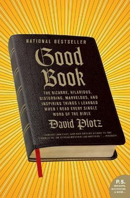 Good Book: The Bizarre, Hilarious, Disturbing, Marvelous, and Inspiring Things I Learned When I Read Every Single Word of the Bible - David Plotz - cover