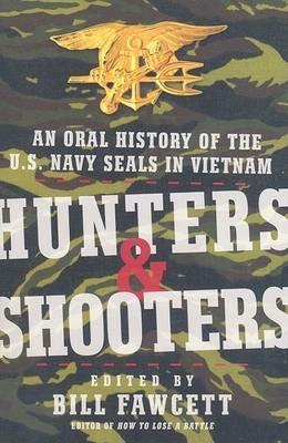Hunters & Shooters: An Oral History of the U.S. Navy SEALs in Vietnam - Bill Fawcett - cover