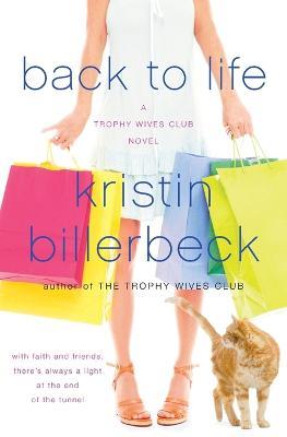Back To Life: A Trophy Wives Club Novel - Kristin Billerbeck - cover