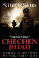 Chechen Jihad: Al Qaeda's Training Ground and the Next Wave of Terror