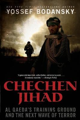 Chechen Jihad: Al Qaeda's Training Ground and the Next Wave of Terror - Yossef Bodansky - cover