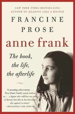 Anne Frank: The Book, the Life, the Afterlife - Francine Prose - cover