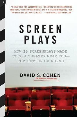 Screen Plays: How 25 Scripts Made it to a Theater Near You--for Better or Worse - David S Cohen - cover