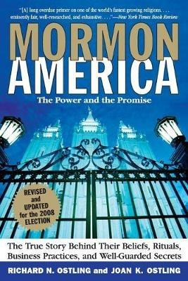 Mormon America Revised Edition: The True Story behind Their Beliefs, Rit uals, Business Practices, and Well-guarded Secrets - Richard Ostling,Joan K Ostling - cover