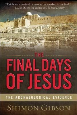 The Final Days of Jesus: The Archaeological Evidence - Shimon Gibson - cover