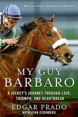 My Guy Barbaro: A Jockey's Journey Through Love, Triumph, and Heartbreak - Edgar Prado - cover