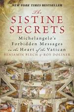 The Sistine Secrets: Michelangelo's Forbidden Messages in the Heart of t he Vatican