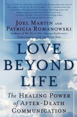 Love Beyond Life: The Healing Power of After-Death Communications - Joel W Martin - cover