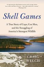 Shell Games: A True Story of Cops, Con Men, and the Smuggling of America's Strangest Wildlife