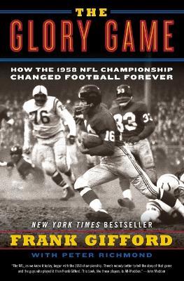 The Glory Game: How the 1958 NFL Championship Changed Football Forever - Frank Gifford,Peter Richmond - cover