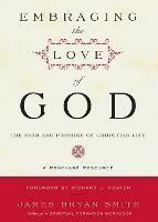 Embracing the Love of God: Path and Promise of Christian Life, The - James B. Smith - cover