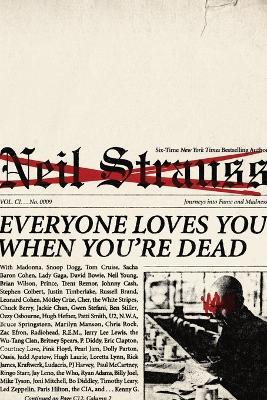 Everyone Loves You When You're Dead: Journeys into Fame and Madness - Neil Strauss - cover