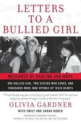 Letters To A Bullied Girl: Messages of Healing and Hope - Olivia Gardner,Emily Buder,Sara Buder - cover