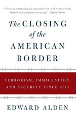 The Closing of the American Border: Terrorism, Immigration, and Security Since 9/11