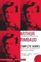 Arthur Rimbaud: Complete Works - Arthur Rimbaud - cover