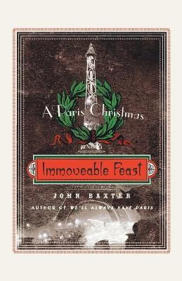 Immoveable Feast: A Paris Christmas - John Baxter - cover