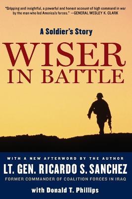 Wiser in Battle: A Soldier's Story - Ricardo S. Sanchez - cover
