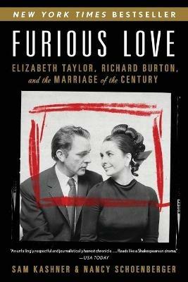 Furious Love: Elizabeth Taylor, Richard Burton, and the Marriage of the Century - Sam Kashner,Nancy Schoenberger - cover