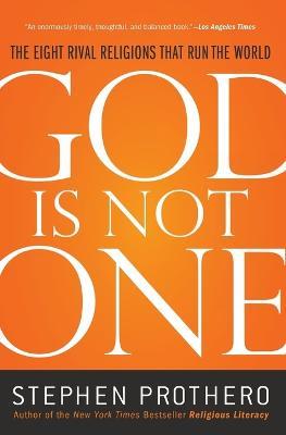 God Is Not One: The Eight Rival Religions That Run the World - Stephen Prothero - cover