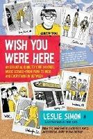 Wish You Were Here: An Essential Guide to Your Favorite Music Scenes-from Punk to Indie and Everything in Between - Leslie Simon - cover