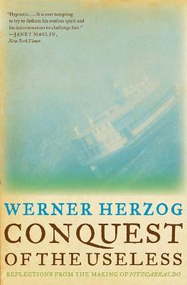 Conquest of the Useless: Reflections from the Making of Fitzcarraldo - Werner Herzog - cover
