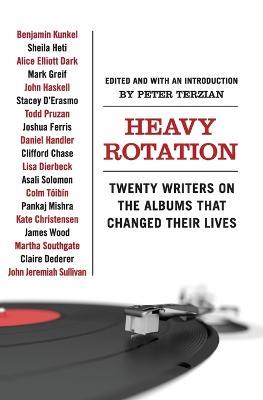 Heavy Rotation: Twenty Writers on the Albums That Changed Their Lives - Peter Terzian - cover