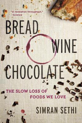 Bread, Wine, Chocolate: The Slow Loss of Foods We Love - Simran Sethi - cover