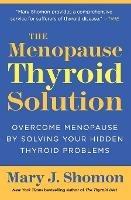 The Menopause Thyroid Solution: Overcome Menopause by Solving Your Hidden Thyroid Problems