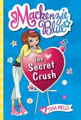 Mackenzie Blue: The Secret Crush - Tina Wells - cover