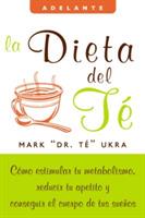 La Dieta del Te: Como Estimular Tu Metabolismo, Reducir Tu Apetito Y Conseguir El Cuerpo de Tus Suenos - Mark Ukra - cover