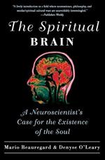 The Spiritual Brain: A Neuroscientist's Case for the Existence of the Soul