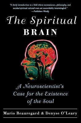 The Spiritual Brain: A Neuroscientist's Case for the Existence of the Soul - Mario Beauregard,Denyse O'Leary - cover