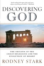 Discovering God: Stark looks at the genesis of all the major faiths and how they answer the most basic questions we humans ask about existence