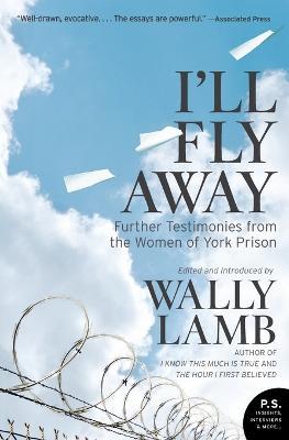 I'll Fly Away: Further Testimonies from the Women of York Prison - Wally Lamb - cover